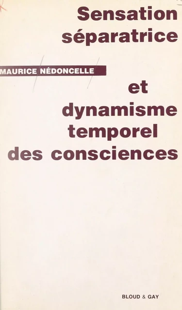 Sensation séparatrice et dynamisme temporel des consciences - Maurice Nédoncelle - FeniXX réédition numérique