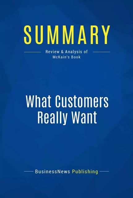 Summary: What Customers Really Want - BusinessNews Publishing - Must Read Summaries