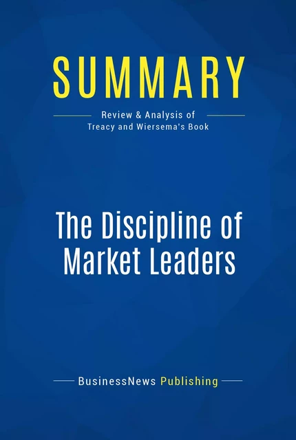 Summary: The Discipline of Market Leaders - BusinessNews Publishing - Must Read Summaries