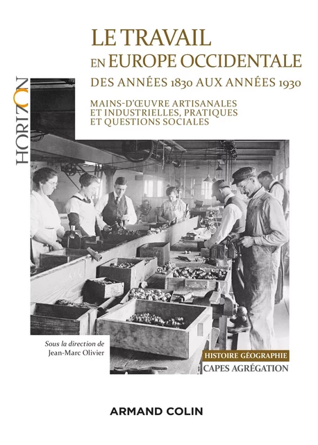 Le travail en Europe occidentale des années 1830 aux années 1930 - Capes-Agrég Histoire-Géographie - Jean-Marc Olivier - Armand Colin