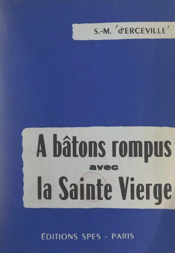 À bâtons rompus avec la Sainte Vierge - Simone-Marie d'Erceville - FeniXX réédition numérique