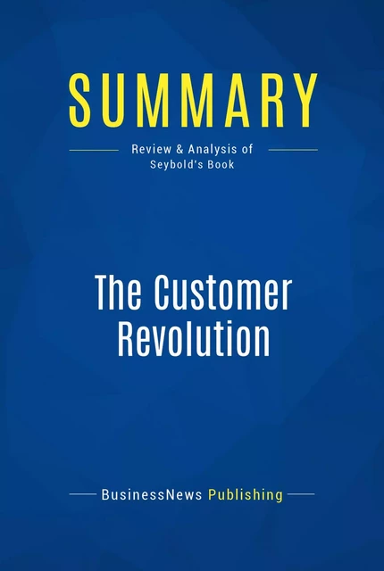 Summary: The Customer Revolution - BusinessNews Publishing - Must Read Summaries