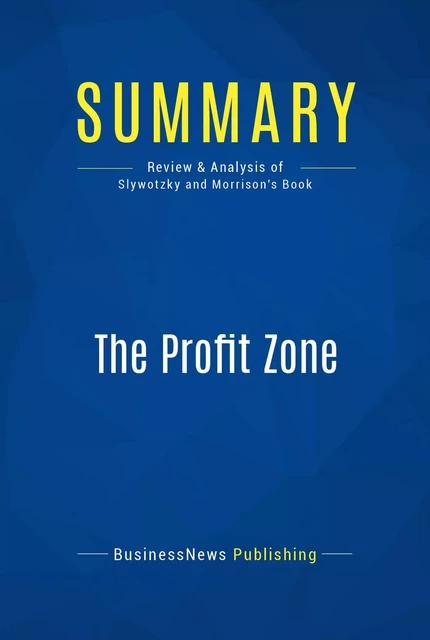 Summary: The Profit Zone - BusinessNews Publishing - Must Read Summaries