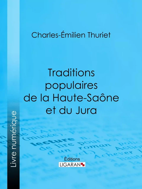 Traditions populaires de la Haute-Saône et du Jura - Charles-Émilien Thuriet,  Ligaran - Ligaran