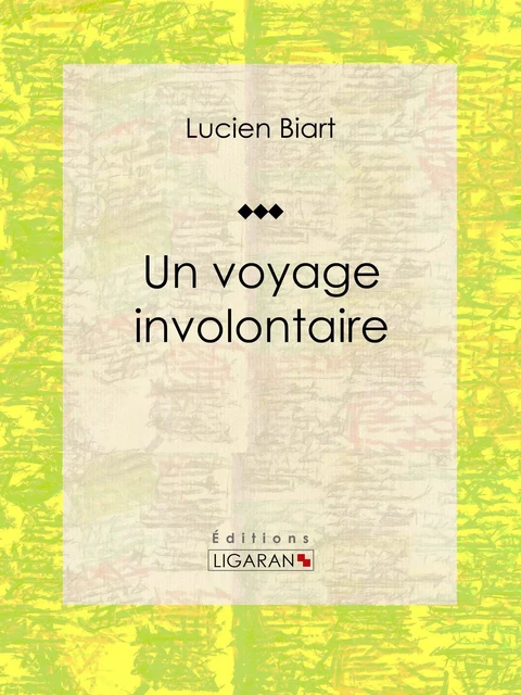 Un voyage involontaire - Lucien Biart,  Ligaran - Ligaran