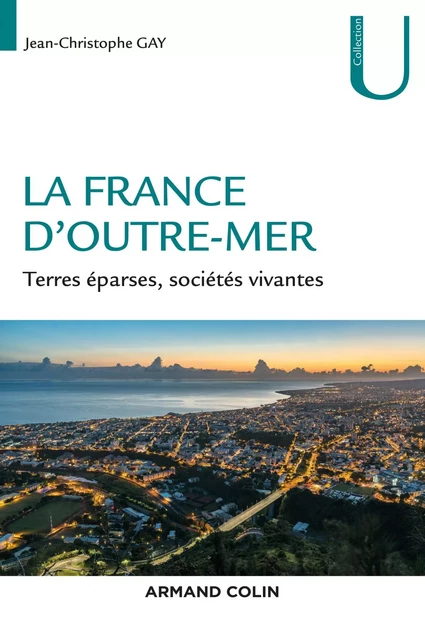 La France d'Outre-mer - Jean-Christophe Gay - Armand Colin