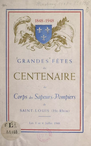 Grandes fêtes du centenaire du Corps des sapeurs-pompiers de Saint-Louis, Haut-Rhin (1848-1948) - Victor Muller - FeniXX réédition numérique