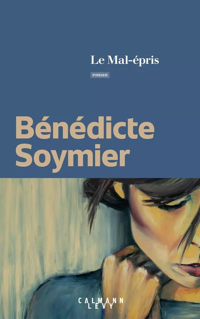 Le Mal-épris - Bénédicte Soymier - Calmann-Lévy