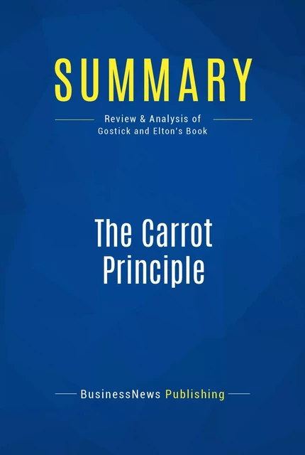 Summary: The Carrot Principle - BusinessNews Publishing - Must Read Summaries