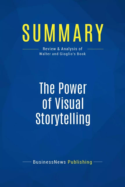 Summary: The Power of Visual Storytelling - BusinessNews Publishing - Must Read Summaries