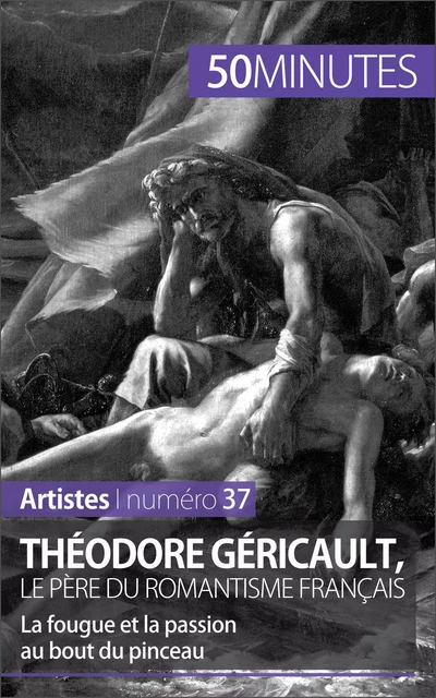 Théodore Géricault, le père du romantisme français - Eliane Reynold de Seresin,  50MINUTES - 50Minutes.fr