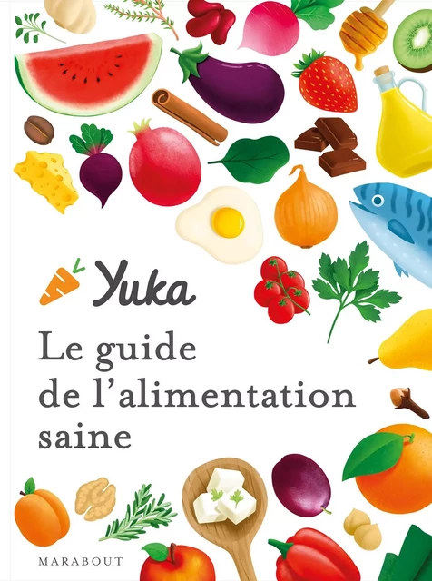 Le guide Yuka de l'alimentation saine -  Yuka - Marabout