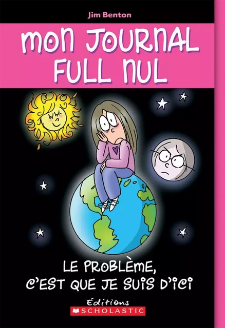 Mon journal full nul : N° 6 - Le problème, c'est que je suis d'ici - Jim Benton - Scholastic Canada Ltd