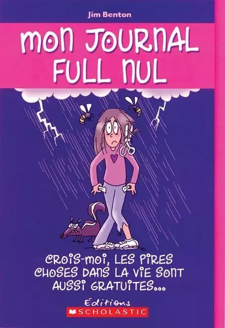 Mon journal full nul : N° 10 - Crois-moi, les pires choses dans la vie sont aussi gratuites... - Jim Benton - Scholastic Canada Ltd