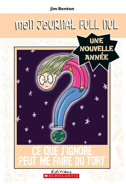 Mon journal full nul : Une nouvelle année : Ce que j'ignore peut me faire du tort - Jim Benton - Scholastic Canada Ltd