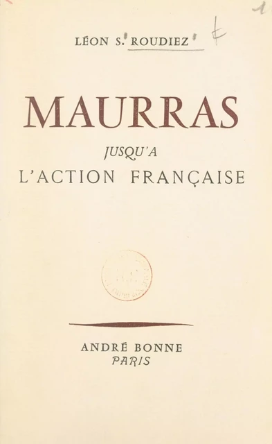 Maurras, jusqu'à l'Action française - Léon Samuel Roudiez - FeniXX réédition numérique