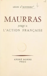 Maurras, jusqu'à l'Action française