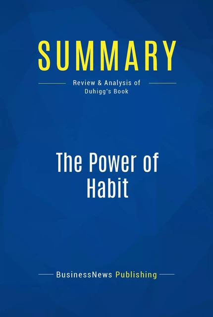 Summary: The Power of Habit - BusinessNews Publishing - Must Read Summaries