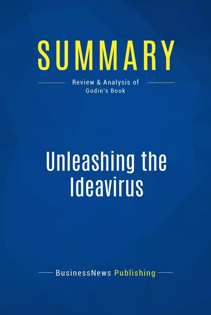 Summary: Unleashing the Ideavirus - BusinessNews Publishing - Must Read Summaries