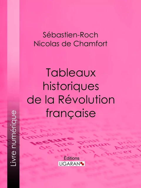 Tableaux historiques de la Révolution Française - Sébastien-Roch Nicolas de Chamfort,  Ligaran - Ligaran