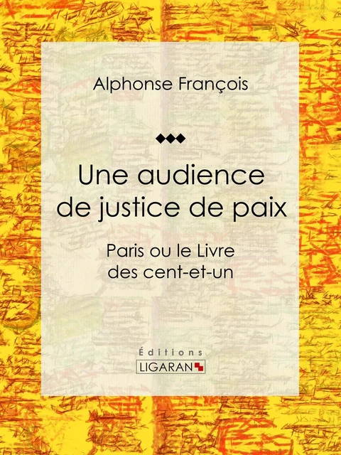 Une audience de justice de paix - Alphonse François,  Ligaran - Ligaran