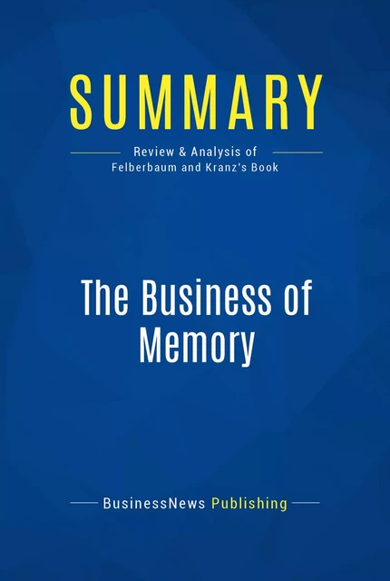 Summary: The Business of Memory - BusinessNews Publishing - Must Read Summaries