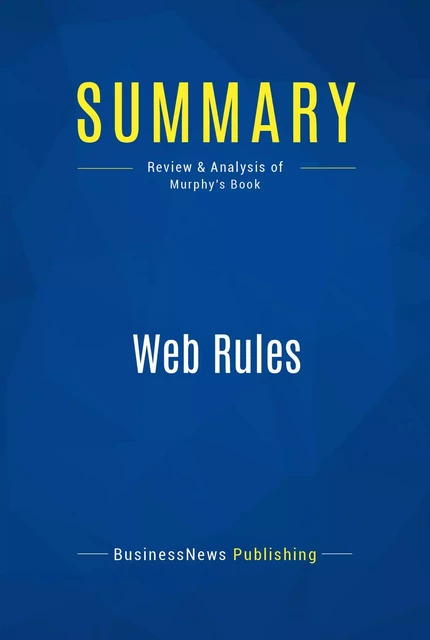 Summary: Web Rules - BusinessNews Publishing - Must Read Summaries