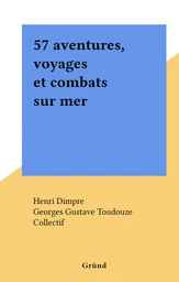 57 aventures, voyages et combats sur mer