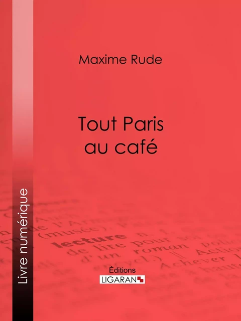 Tout Paris au café - Maxime Rude,  Ligaran - Ligaran