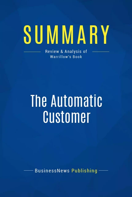 Summary: The Automatic Customer - BusinessNews Publishing - Must Read Summaries