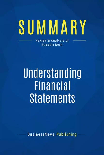 Summary: Understanding Financial Statements - BusinessNews Publishing - Must Read Summaries