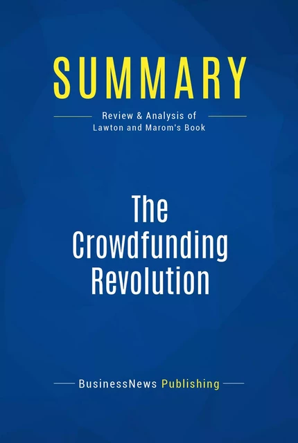 Summary: The Crowdfunding Revolution - BusinessNews Publishing - Must Read Summaries