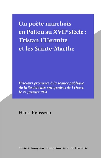 Un poète marchois en Poitou au XVIIe siècle : Tristan l'Hermite et les Sainte-Marthe - Henri Rousseau - FeniXX réédition numérique