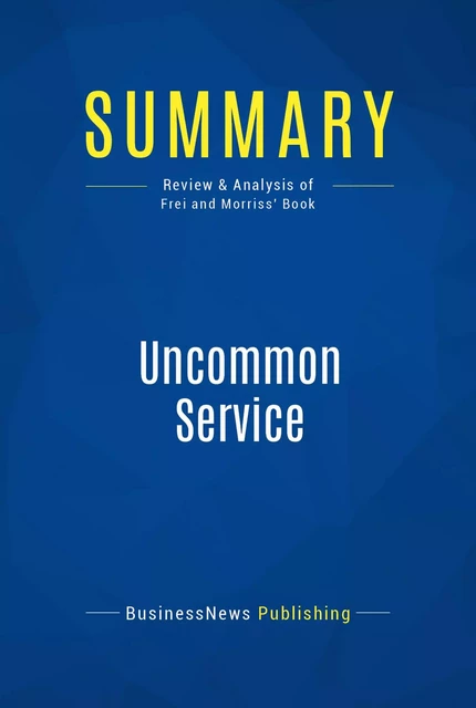 Summary: Uncommon Service - BusinessNews Publishing - Must Read Summaries