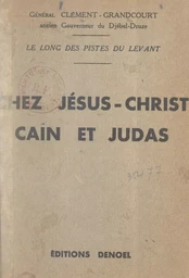 Chez Jésus-Christ, Caïn et Judas, le long des pistes du Levant