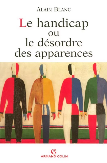 Le handicap ou le désordre des apparences - Alain Blanc - Armand Colin