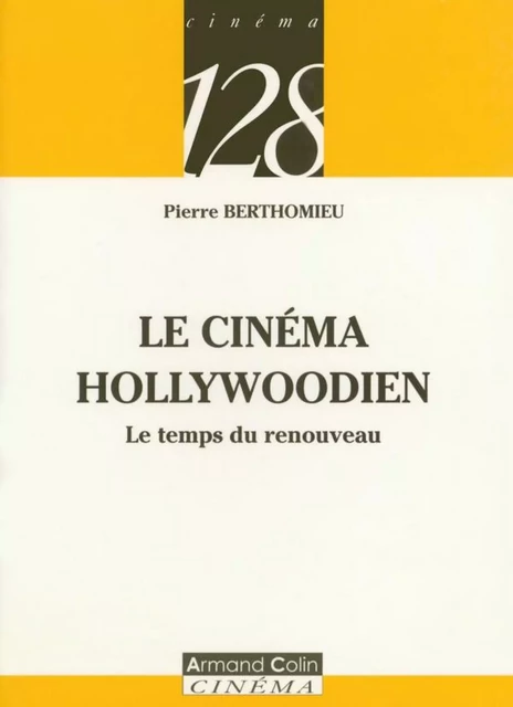 Le cinéma Hollywoodien - Pierre Berthomieu - Armand Colin