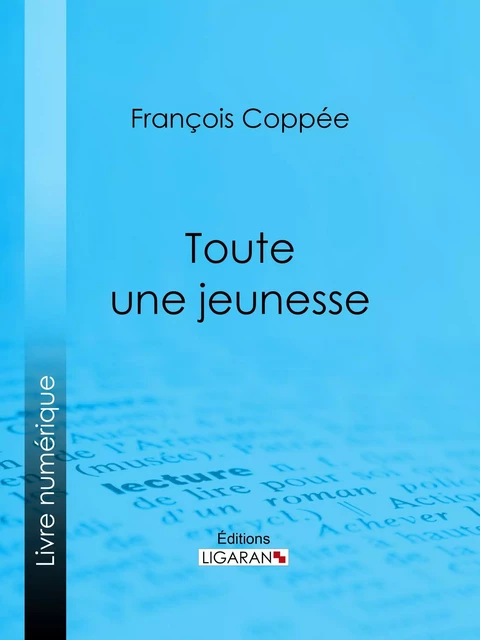 Toute une jeunesse - François Coppée,  Ligaran - Ligaran