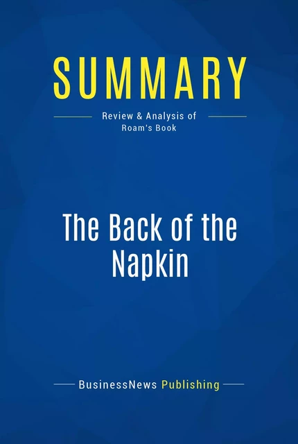 Summary: The Back of the Napkin - BusinessNews Publishing - Must Read Summaries