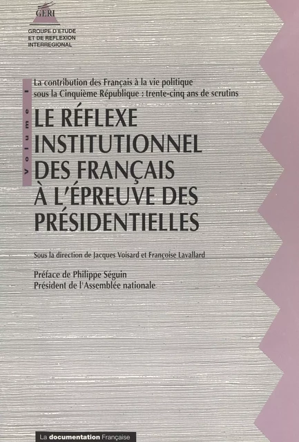 La contribution des Français à la vie politique sous la Cinquième République : 35 ans de scrutins (1). Le réflexe institutionnel des Français à l'épreuve des présidentielles -  Groupe d'étude et de réflexion interrégional (GERI) - FeniXX réédition numérique