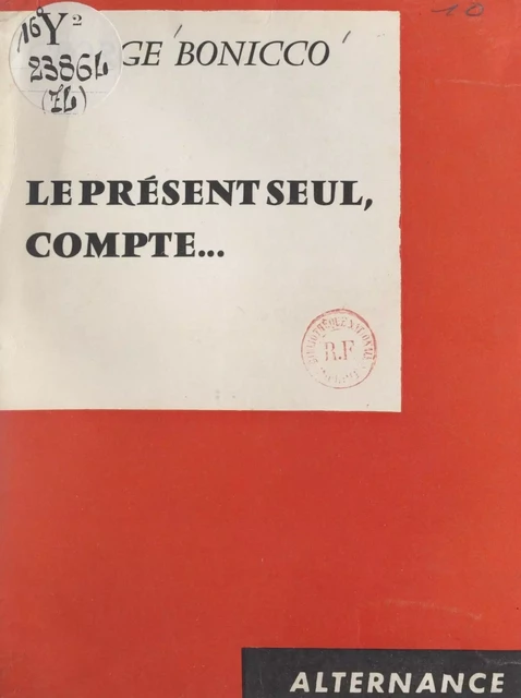 Le présent seul, compte... - George Bonicco - FeniXX réédition numérique