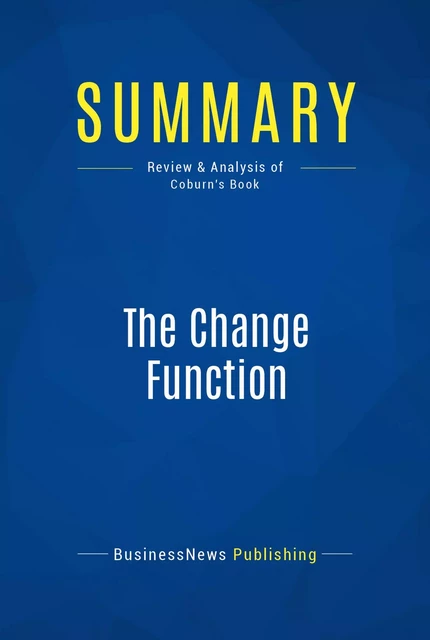 Summary: The Change Function - BusinessNews Publishing - Must Read Summaries