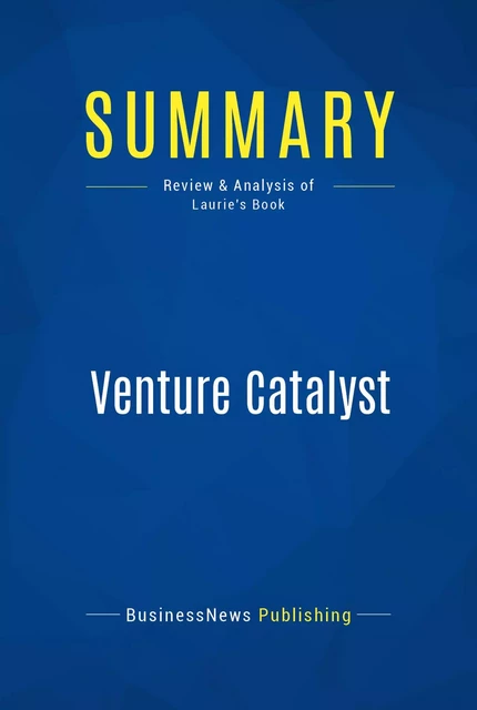 Summary: Venture Catalyst - BusinessNews Publishing - Must Read Summaries