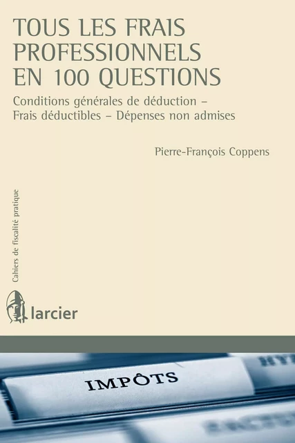 Tous  les frais professionnels en 100 questions - Monsieur Pierre-François Coppens - Éditions Larcier