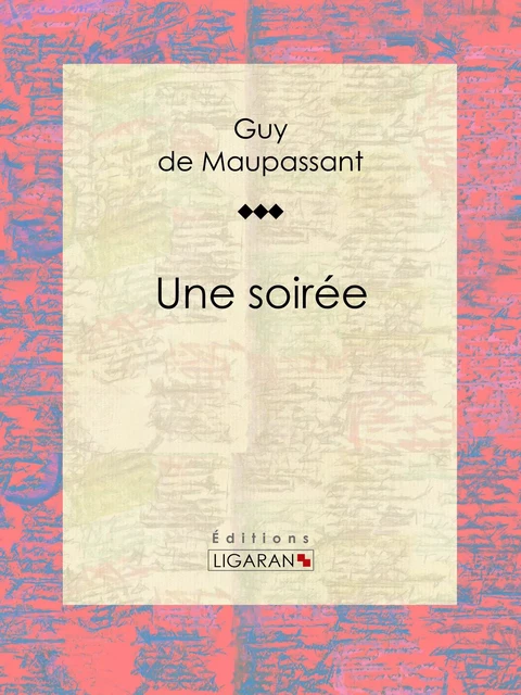 Une soirée - Guy De Maupassant,  Ligaran - Ligaran