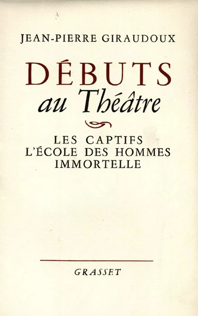 Débuts au théâtre - Jean-Pierre Giraudoux - Grasset