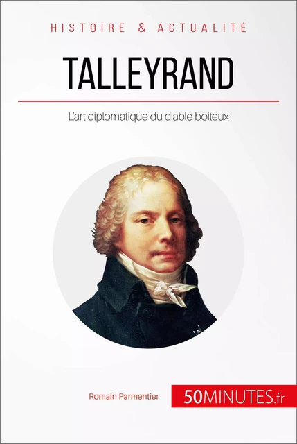 Talleyrand - Romain Parmentier,  50MINUTES - 50Minutes.fr