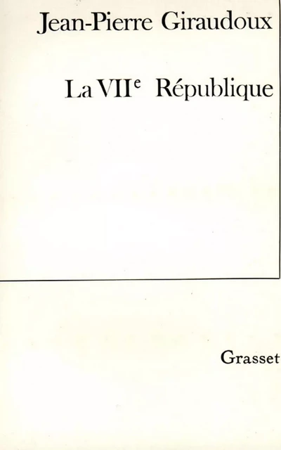 La VIIe république - Jean-Pierre Giraudoux - Grasset