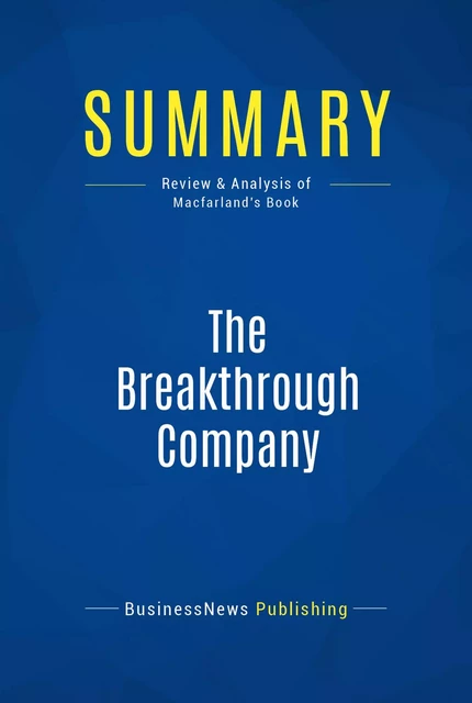 Summary: The Breakthrough Company - BusinessNews Publishing - Must Read Summaries