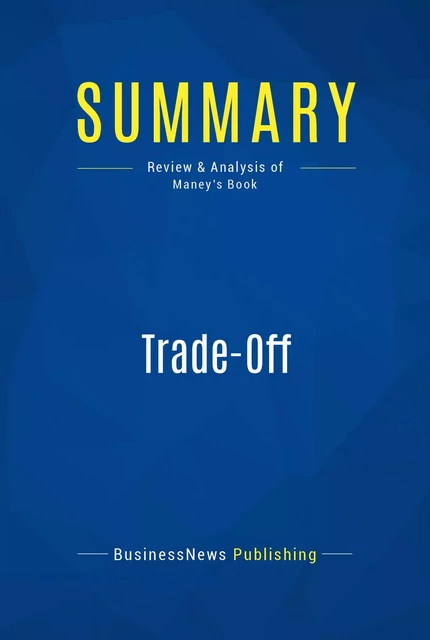 Summary: Trade-Off - BusinessNews Publishing - Must Read Summaries